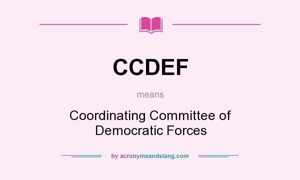 What does CCDEF mean? It stands for Coordinating Committee of Democratic Forces