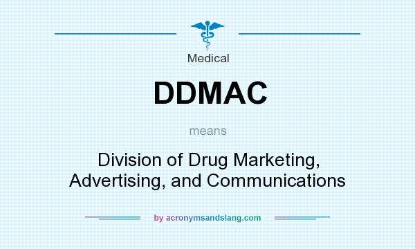 What does DDMAC mean? It stands for Division of Drug Marketing, Advertising, and Communications