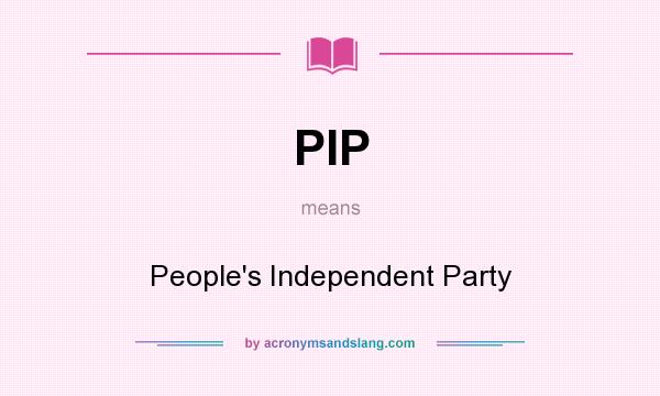 What does PIP mean? It stands for People`s Independent Party
