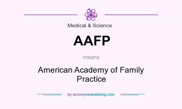 What does AAFP mean? It stands for American Academy of Family Practice