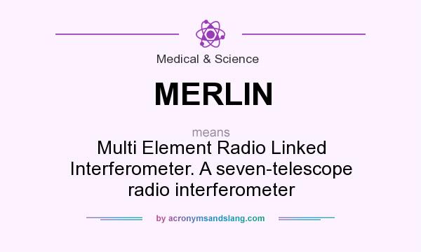 What does MERLIN mean? It stands for Multi Element Radio Linked Interferometer. A seven-telescope radio interferometer