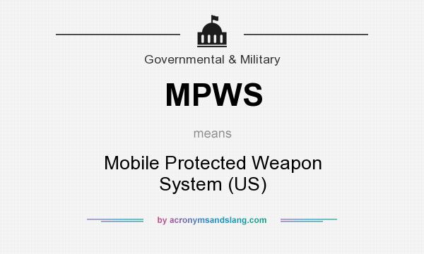 What does MPWS mean? It stands for Mobile Protected Weapon System (US)