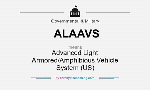 What does ALAAVS mean? It stands for Advanced Light Armored/Amphibious Vehicle System (US)