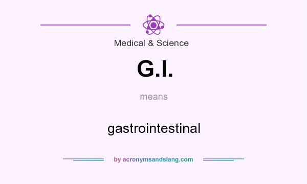 What does G.I. mean? It stands for gastrointestinal