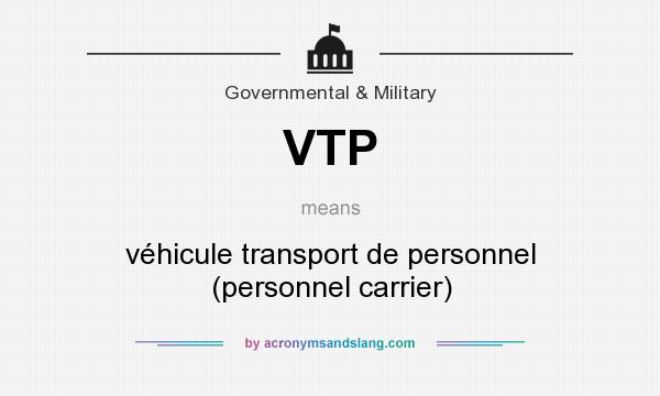 What does VTP mean? It stands for véhicule transport de personnel (personnel carrier)