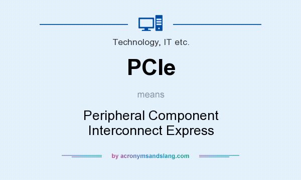What does PCIe mean? It stands for Peripheral Component Interconnect Express