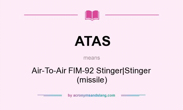 What does ATAS mean? It stands for Air-To-Air FIM-92 Stinger|Stinger (missile)