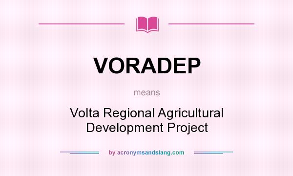 What does VORADEP mean? It stands for Volta Regional Agricultural Development Project