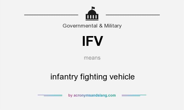 What does IFV mean? It stands for infantry fighting vehicle