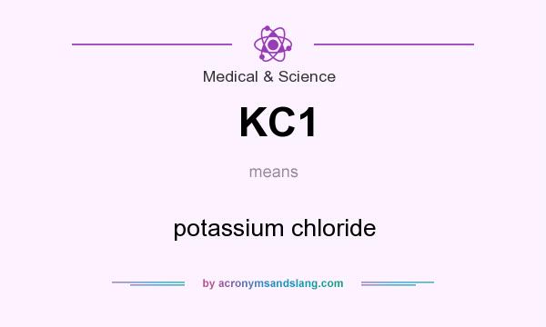 What does KC1 mean? It stands for potassium chloride
