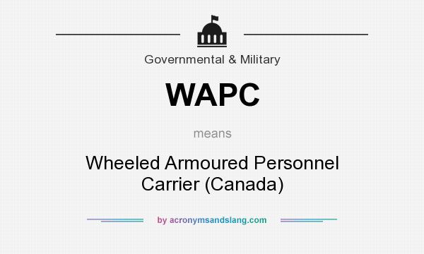What does WAPC mean? It stands for Wheeled Armoured Personnel Carrier (Canada)