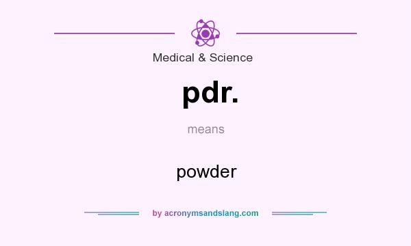 What does pdr. mean? It stands for powder
