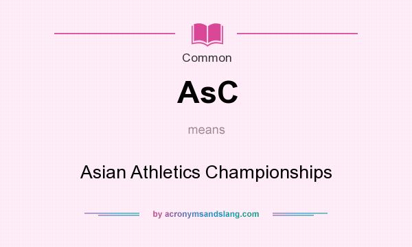What does AsC mean? It stands for Asian Athletics Championships