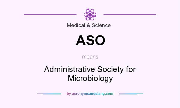 What does ASO mean? It stands for Administrative Society for Microbiology
