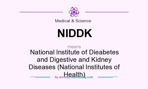 What does NIDDK mean? It stands for National Institute of Dieabetes and Digestive and Kidney Diseases (National Institutes of Health)