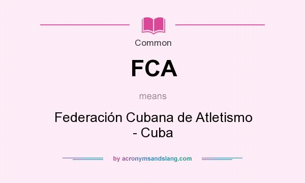 What does FCA mean? It stands for Federación Cubana de Atletismo - Cuba