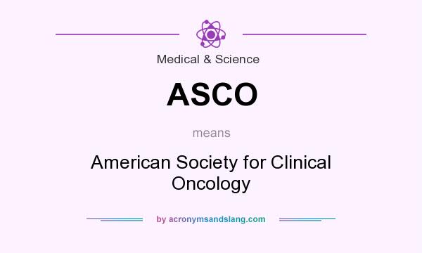 What does ASCO mean? It stands for American Society for Clinical Oncology
