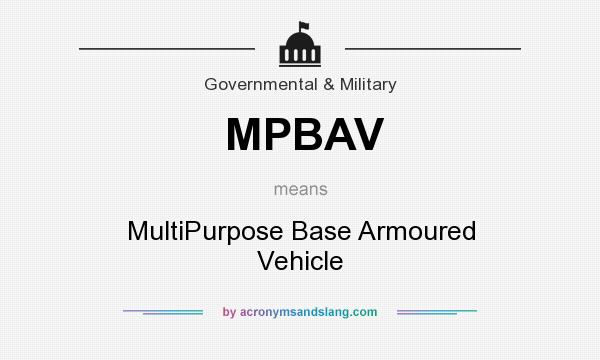 What does MPBAV mean? It stands for MultiPurpose Base Armoured Vehicle