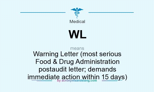 What does WL mean? It stands for Warning Letter (most serious Food & Drug Administration postaudit letter; demands immediate action within 15 days)