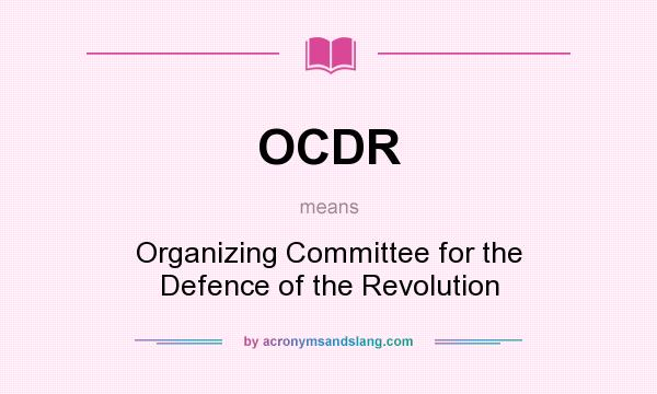 What does OCDR mean? It stands for Organizing Committee for the Defence of the Revolution