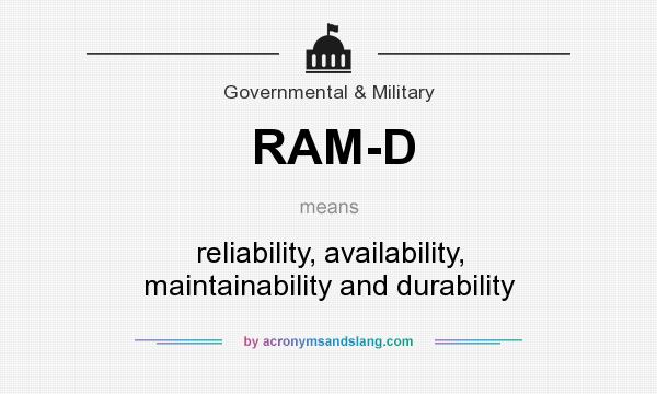 What does RAM-D mean? It stands for reliability, availability, maintainability and durability