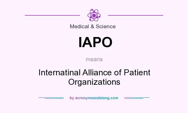 What does IAPO mean? It stands for Internatinal Alliance of Patient Organizations