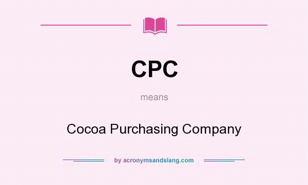 What does CPC mean? It stands for Cocoa Purchasing Company