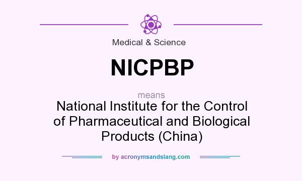 What does NICPBP mean? It stands for National Institute for the Control of Pharmaceutical and Biological Products (China)