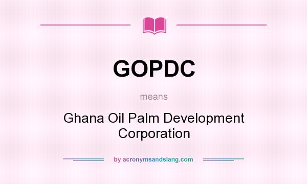 What does GOPDC mean? It stands for Ghana Oil Palm Development Corporation
