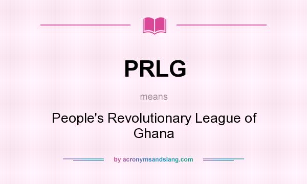 What does PRLG mean? It stands for People`s Revolutionary League of Ghana
