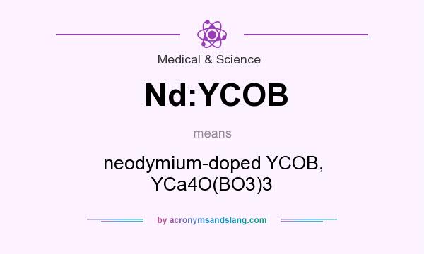 What does Nd:YCOB mean? It stands for neodymium-doped YCOB, YCa4O(BO3)3