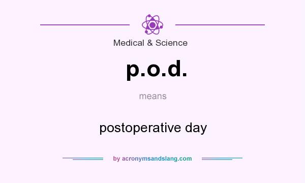What does p.o.d. mean? It stands for postoperative day
