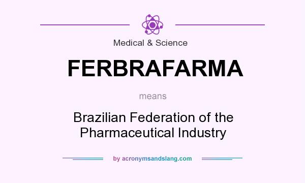 What does FERBRAFARMA mean? It stands for Brazilian Federation of the Pharmaceutical Industry