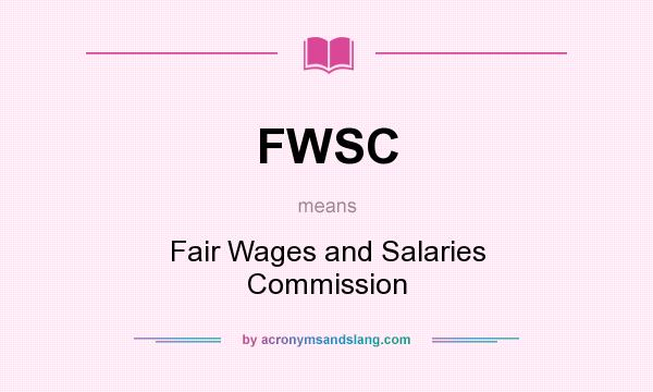 What does FWSC mean? It stands for Fair Wages and Salaries Commission