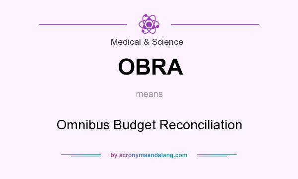 What does OBRA mean? It stands for Omnibus Budget Reconciliation