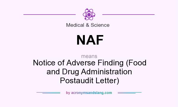 What does NAF mean? It stands for Notice of Adverse Finding (Food and Drug Administration Postaudit Letter)