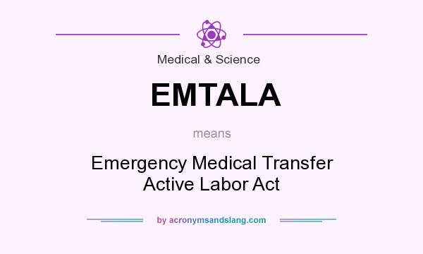 What does EMTALA mean? It stands for Emergency Medical Transfer Active Labor Act