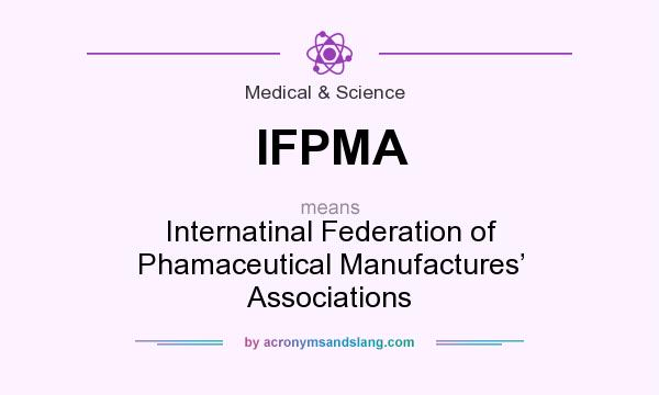 What does IFPMA mean? It stands for Internatinal Federation of Phamaceutical Manufactures’ Associations