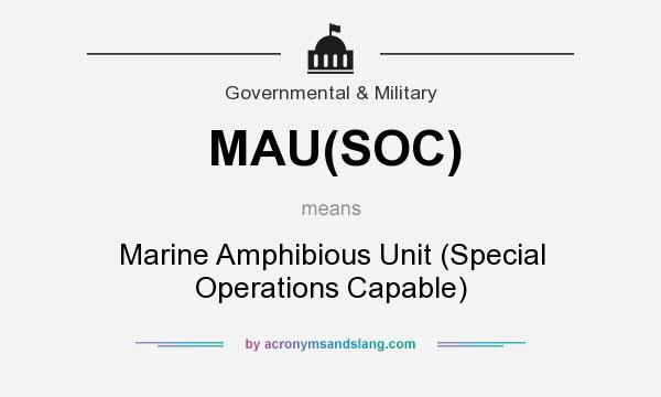 What does MAU(SOC) mean? It stands for Marine Amphibious Unit (Special Operations Capable)