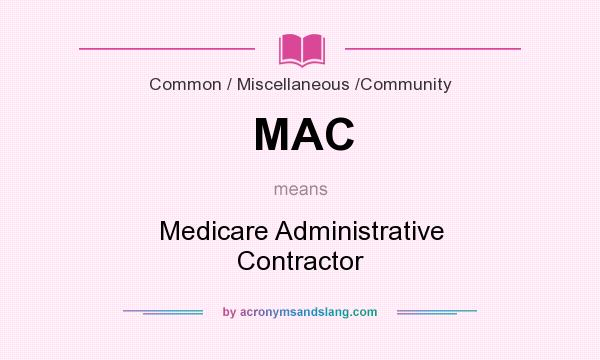 What does MAC mean? It stands for Medicare Administrative Contractor