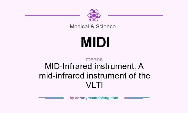 What does MIDI mean? It stands for MID-Infrared instrument. A mid-infrared instrument of the VLTI