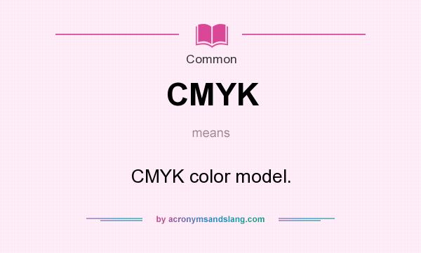 What does CMYK mean? It stands for CMYK color model.