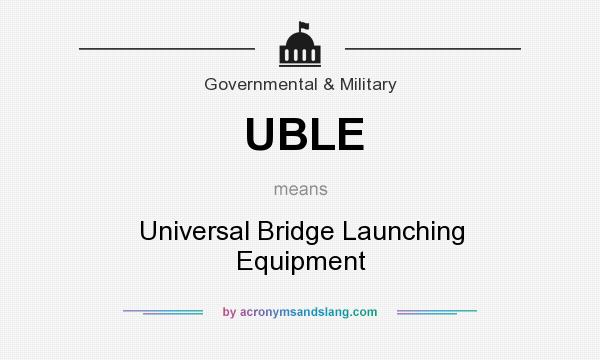 What does UBLE mean? It stands for Universal Bridge Launching Equipment