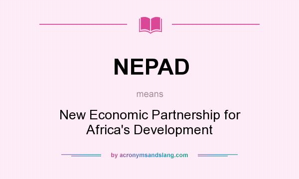 What does NEPAD mean? It stands for New Economic Partnership for Africa`s Development
