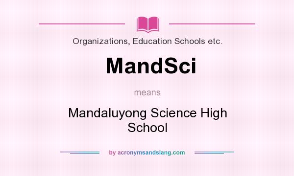 What does MandSci mean? It stands for Mandaluyong Science High School