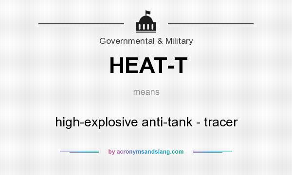 What does HEAT-T mean? It stands for high-explosive anti-tank - tracer