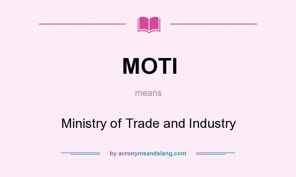 What does MOTI mean? It stands for Ministry of Trade and Industry