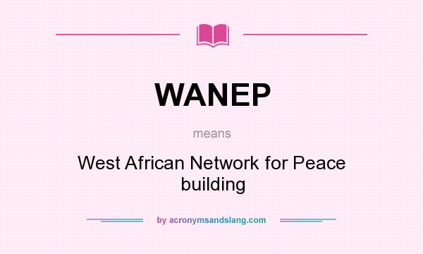 What does WANEP mean? It stands for West African Network for Peace building