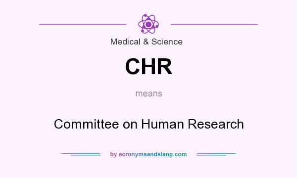 What does CHR mean? It stands for Committee on Human Research