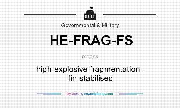 What does HE-FRAG-FS mean? It stands for high-explosive fragmentation - fin-stabilised